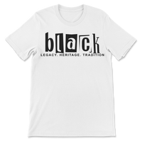 Celebrate Black Legacy, Heritage, Tradition Unisex Tee Shirt - Customization Option - Black or White